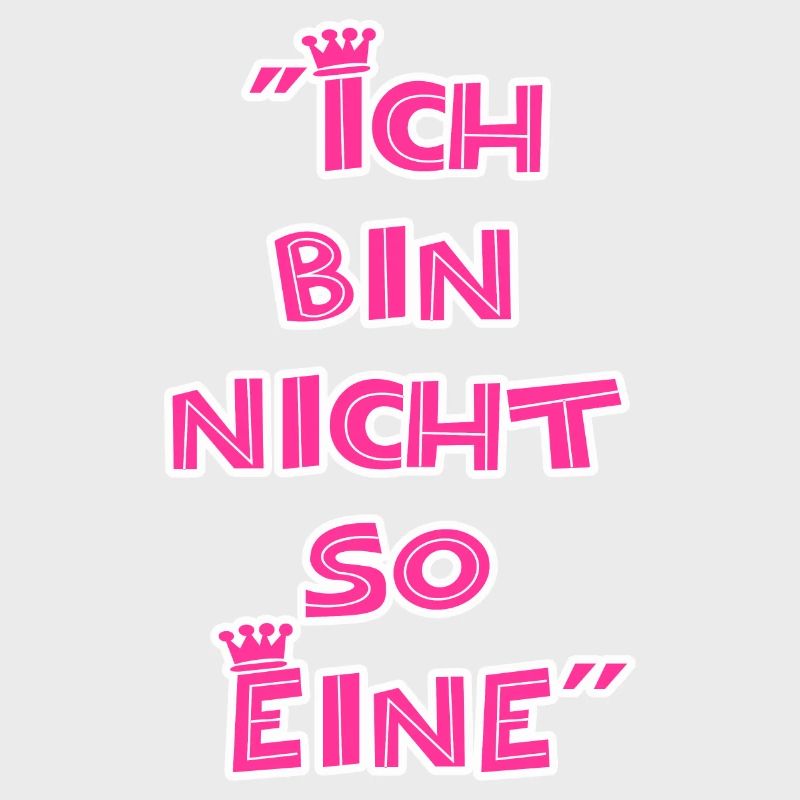 "Ich bin nicht so Eine"