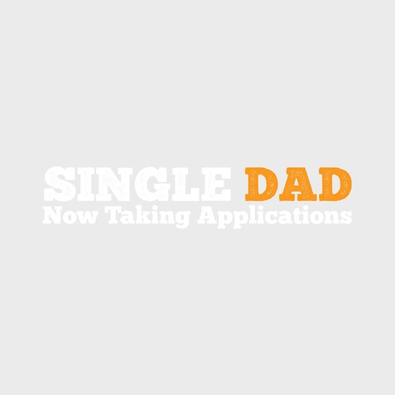 Single Dad taking application funny cool