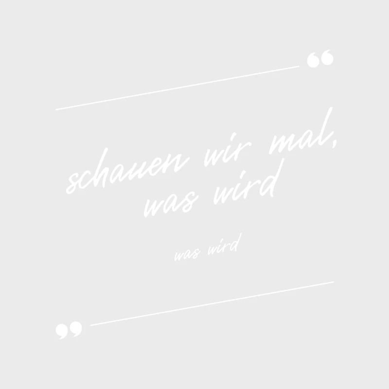 Schauen wir mal was wird - was wird