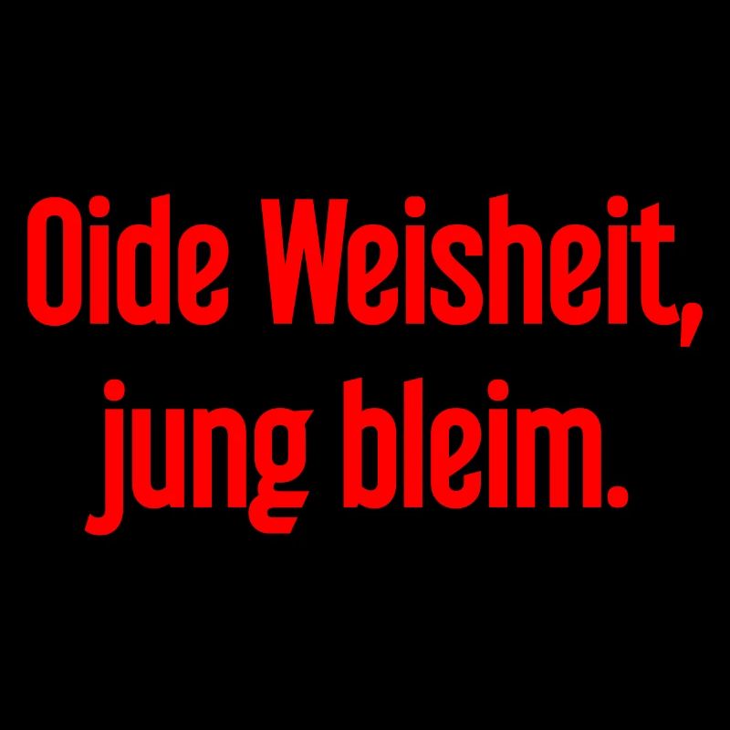 Oide Weisheit, jung bleim – Bayerischer Spruch