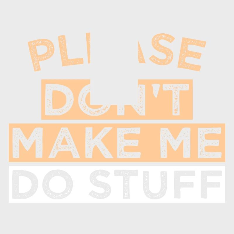 Please Don't Make ME DO STUFF