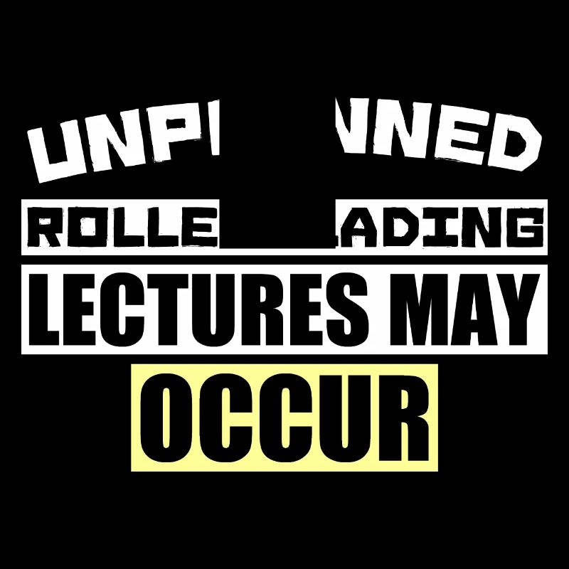 UNPLANNED ROLLERBLADING LECTURES MAY OCCUR