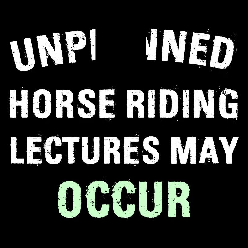 UNPLANNED HORSE RIDING LECTURES MAY OCCUR