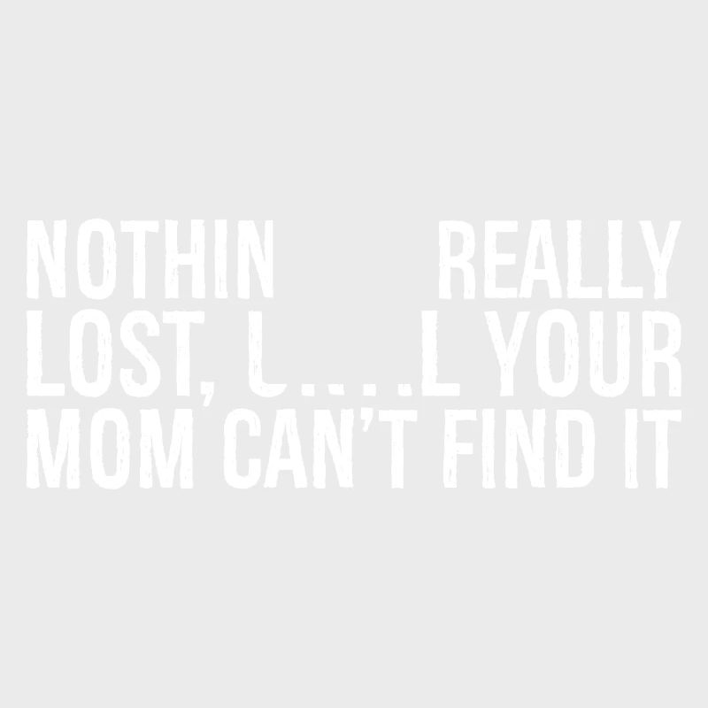 nothing is really lost until your mom can't end