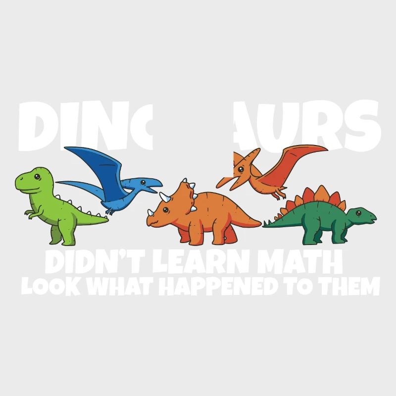 Dinosaurs Didn't Learn Math Funny Mathematics