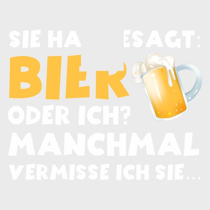 Sie hat gesagt Bier oder ich lustige Bier Sprüche