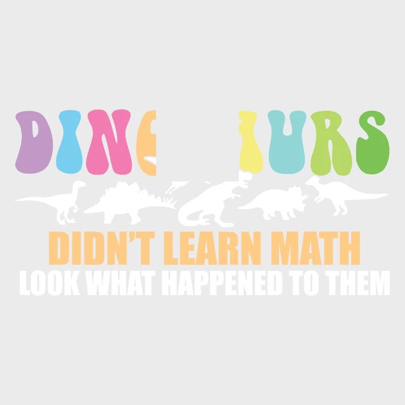 Dinosaurs Didn't Learn Math Funny Mathematics