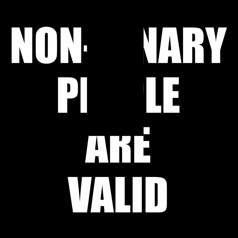 Non Binary People Are Valid