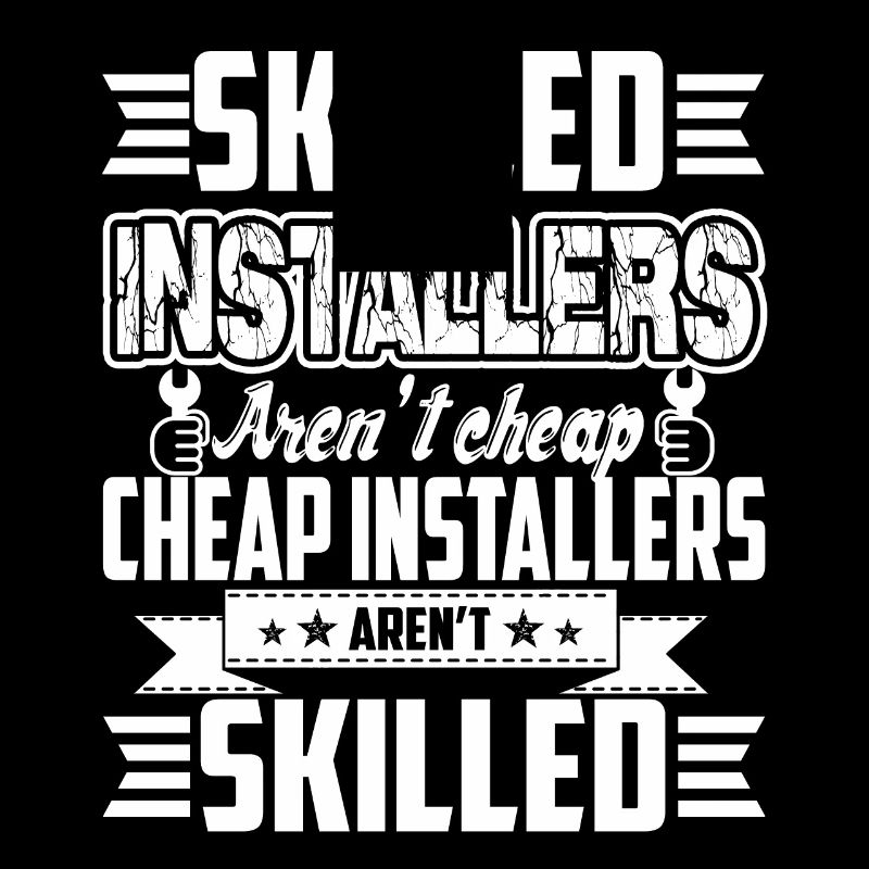 Installer Skilled Installer Aren't Cheap