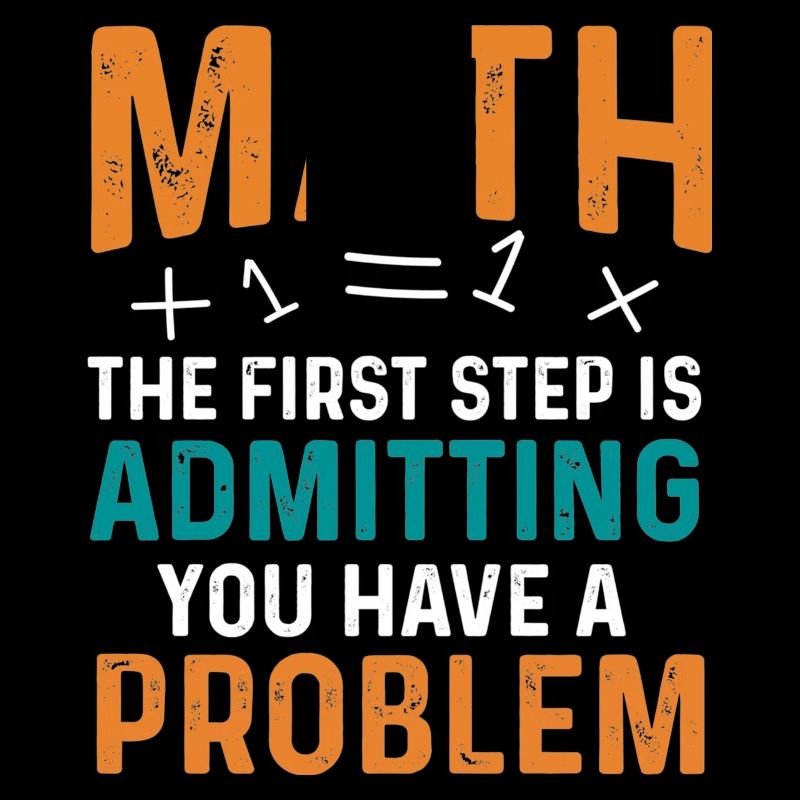 Math First Step is Admitting You Have a Problem