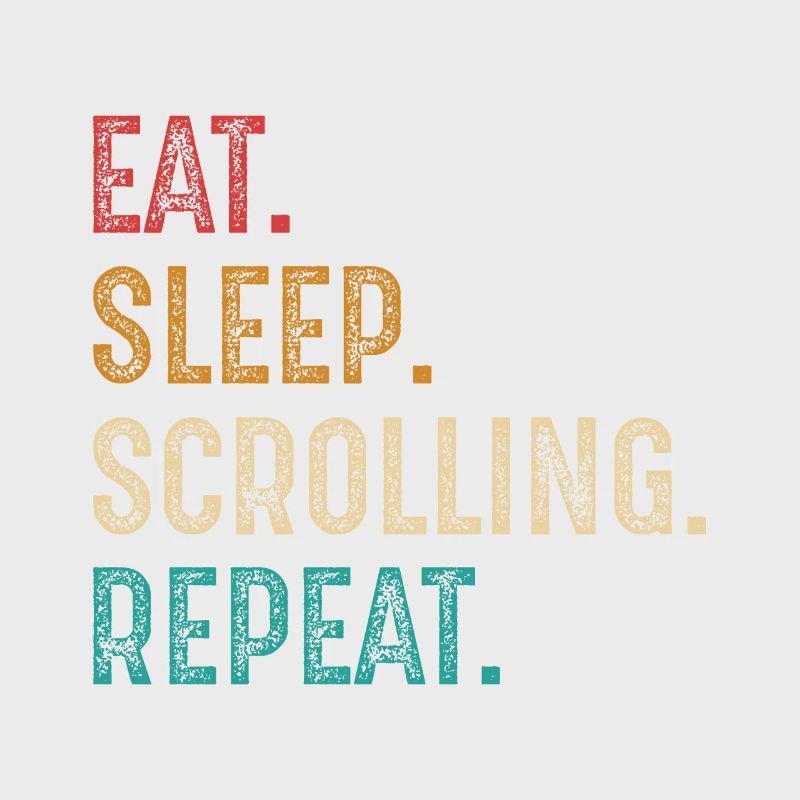 eat sleep scrolling repeat