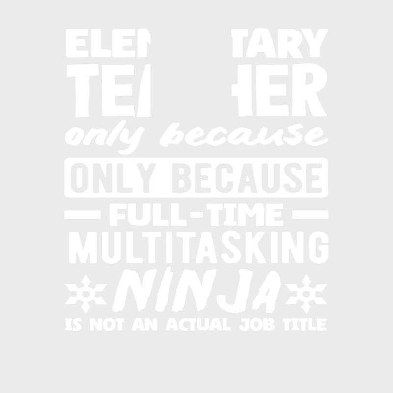 Elementary School Teacher Multitasking Ninja Full-time