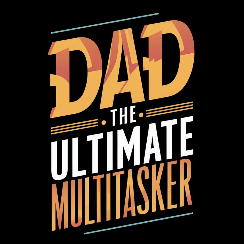 Dad The Ultimate Multitasker