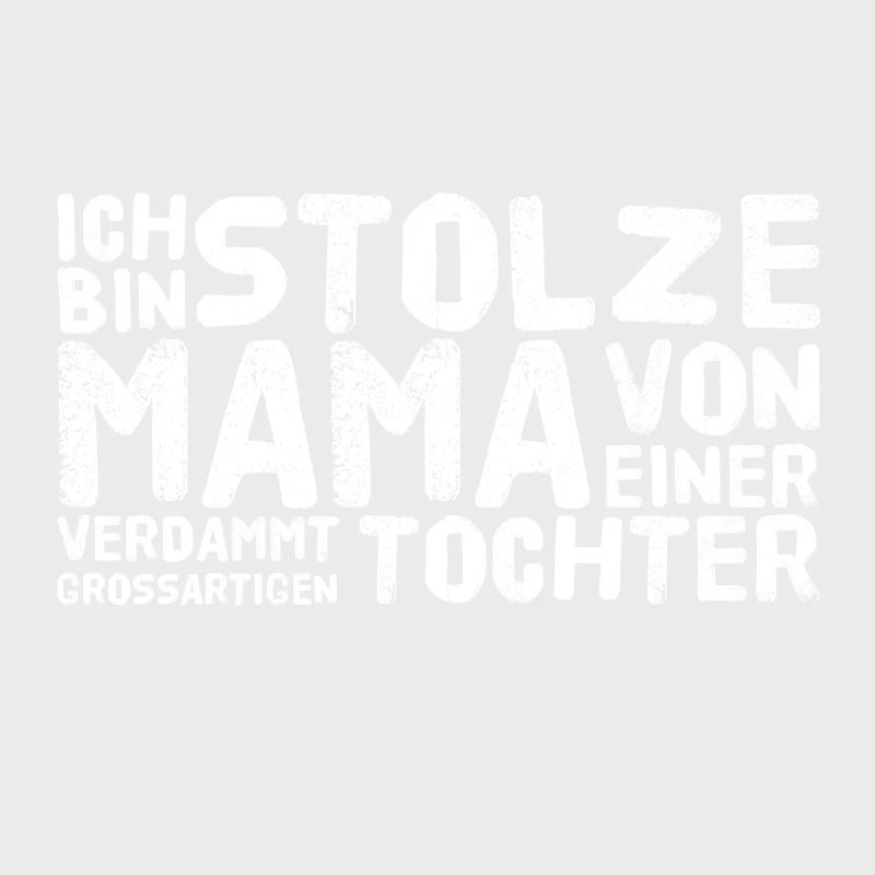 ICH BIN STOLZE MAMA EINER GROSSARTIGEN TOCHTER