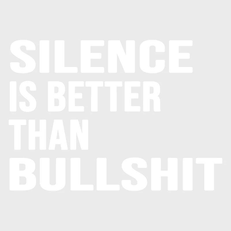 silence absolute stille statement anti bullshit