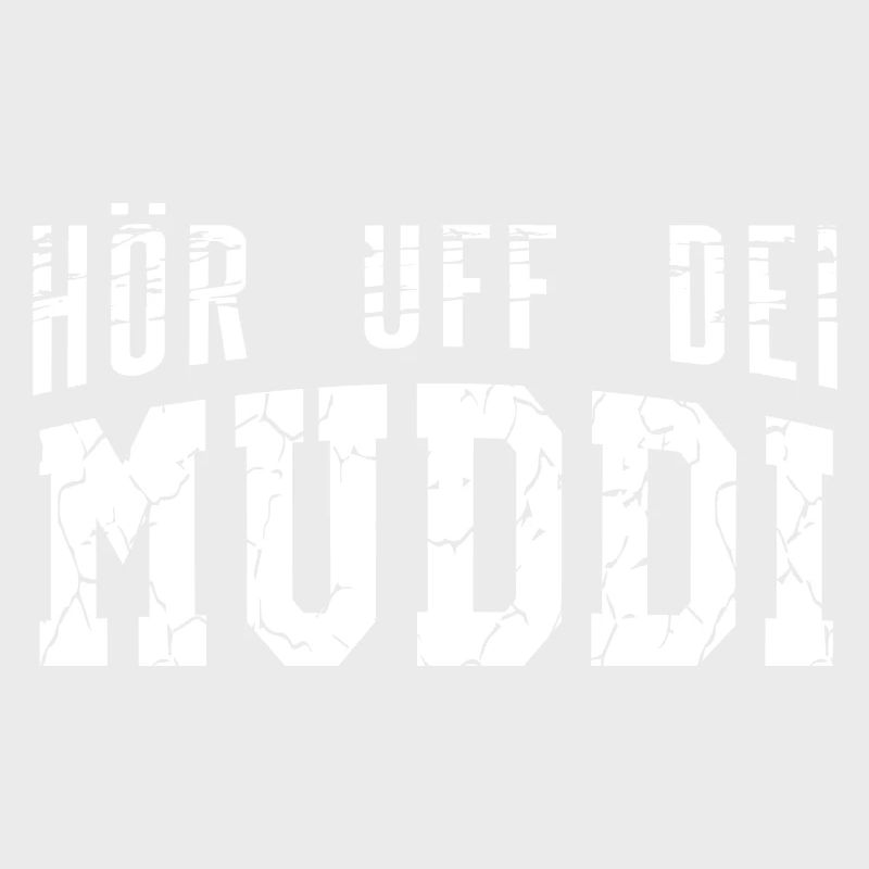 Hör uff dei Muddi