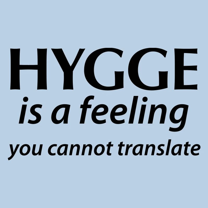 Hygge is a Feeling You cannot translate Glück Yes!