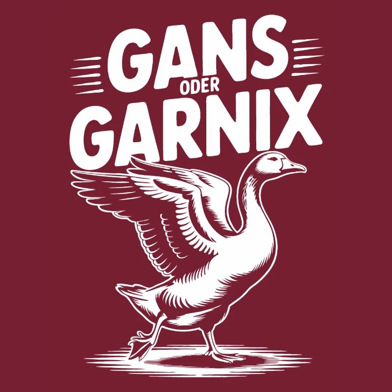 Gans oder garnix Gans und lustiger Spruch