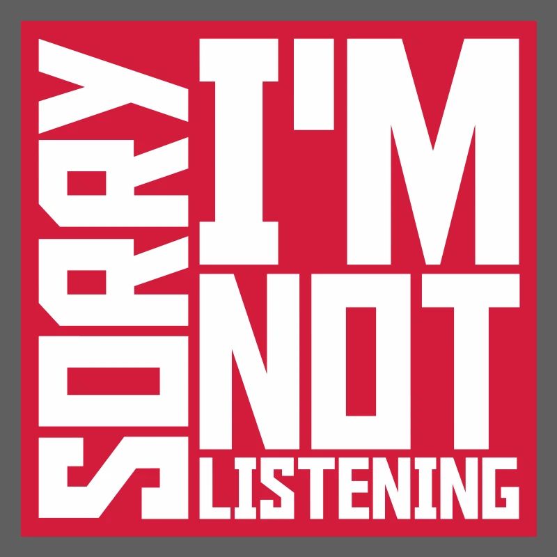 désolé de ne pas écouter