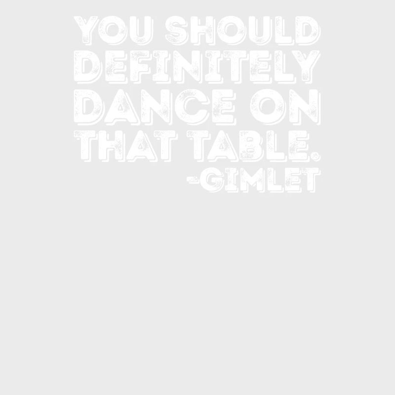 Vous devriez absolument danser sur cette table Gimlet