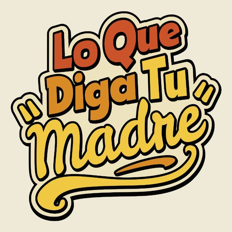 Quoi que dise ta mère
