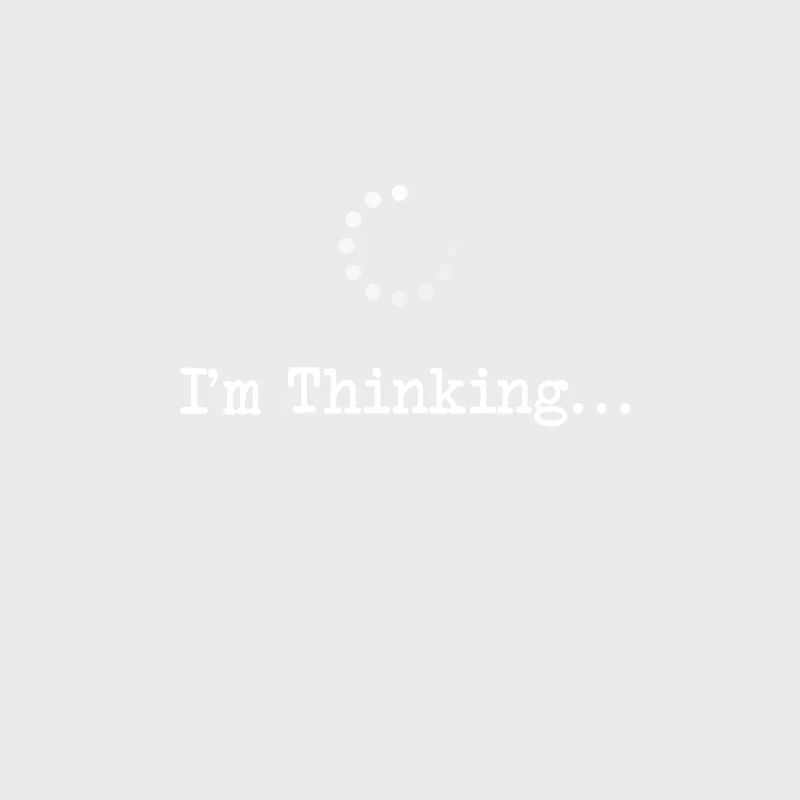 Im Thinking Loading Programmer