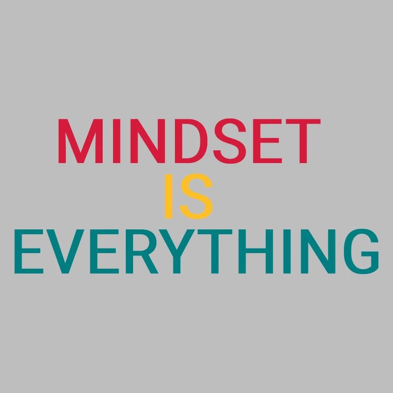 Mindset is everything
