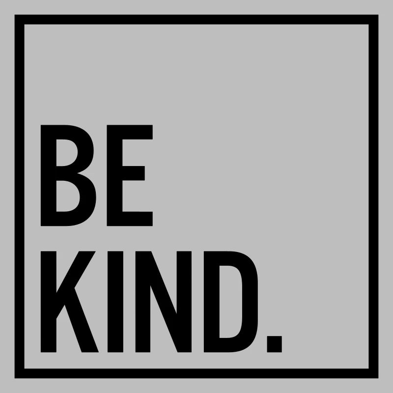 Be kind.