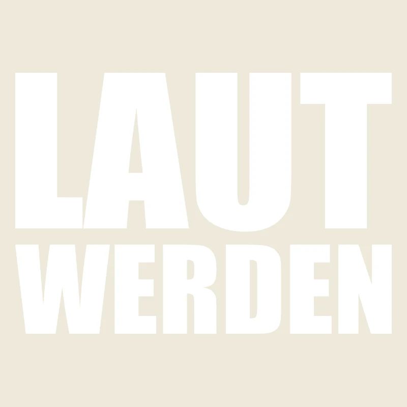 Laut werden