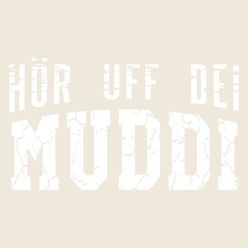 Hör uff dei Muddi