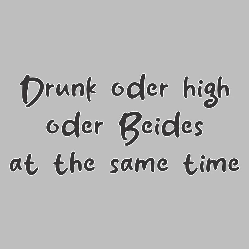 Drunk oder High oder Beides at the same Time