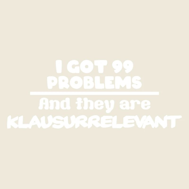 I got 99 Problems and they are Klausurrelevant