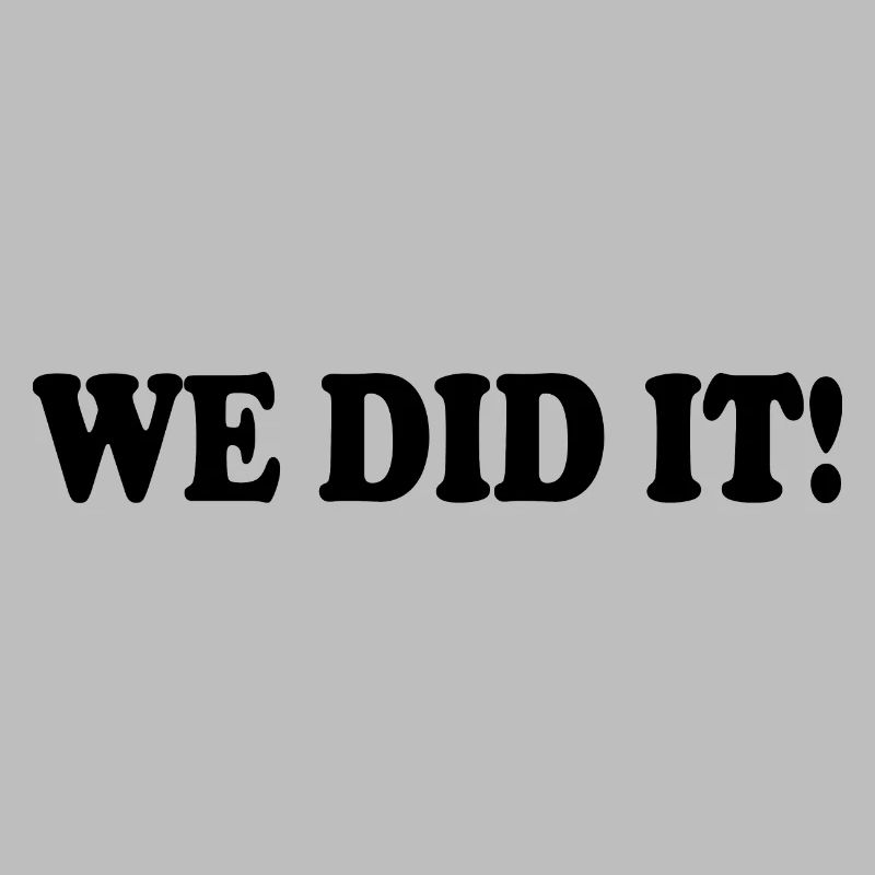 We did it