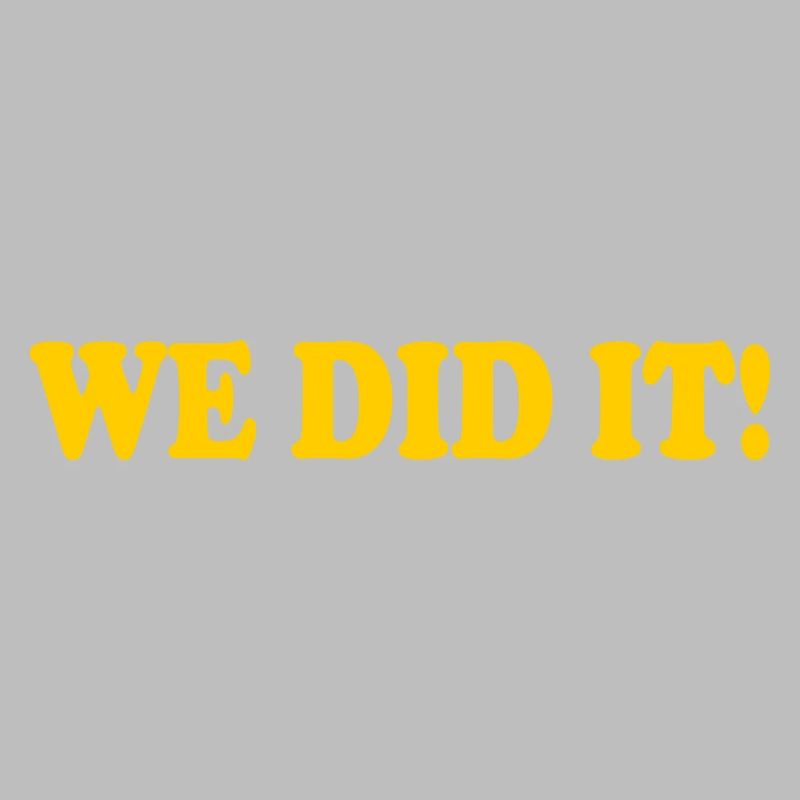 We did it