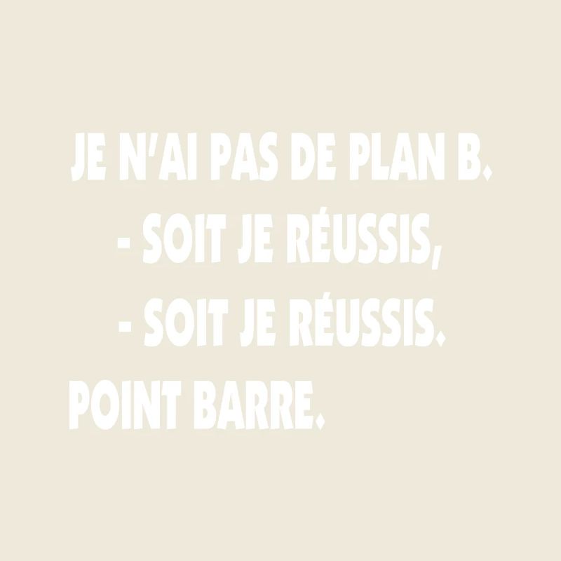 Pas de plan B = Succès