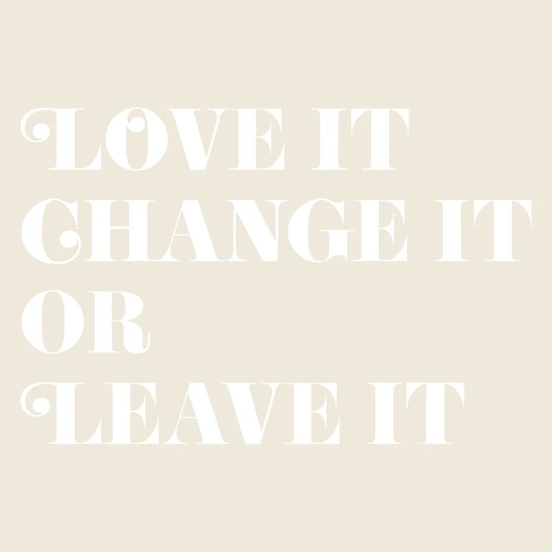 Love it, Change it or Leave it