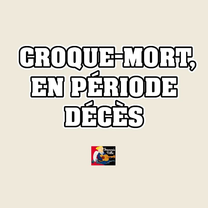 CROQUE-MORT, EN PÉRIODE DÉCÈS - JEUX DE MOTS