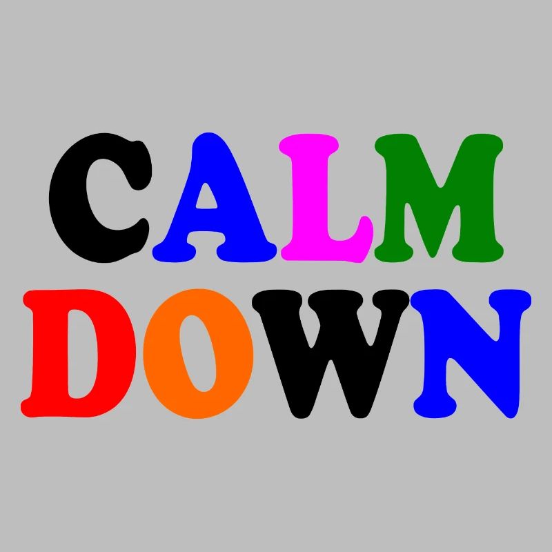 Calm down