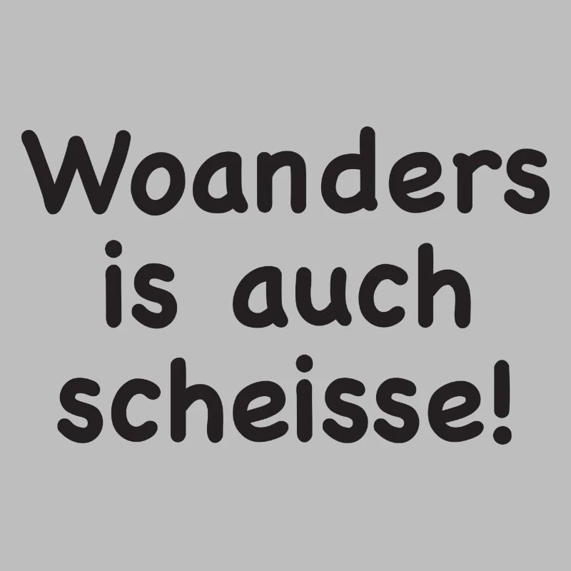 Woanders is auch scheisse!