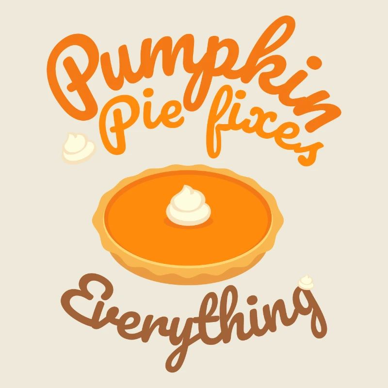 Pumpkin Pie Fixes Everything - Pumpkin Halloween