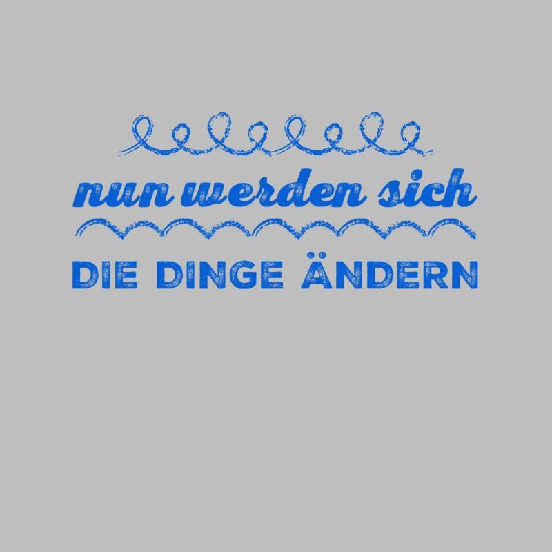 die Dinge werden sich ändern