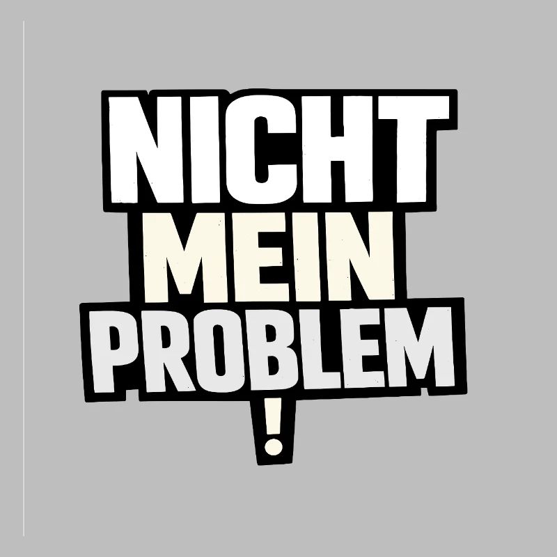 Not My Problem – Provocative Saying