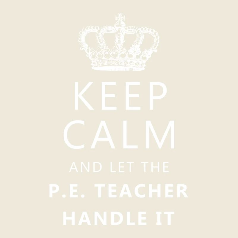 Keep calm and let the P.E. Teacher handle it