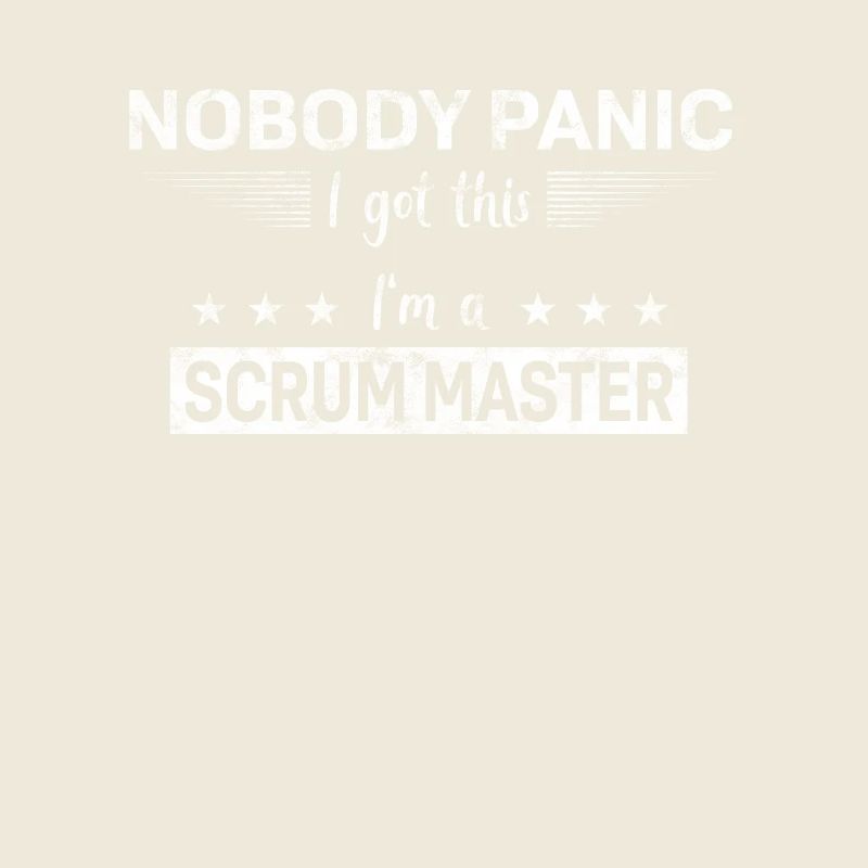 Nobody Panic - I got this - I’m a Scrum Master