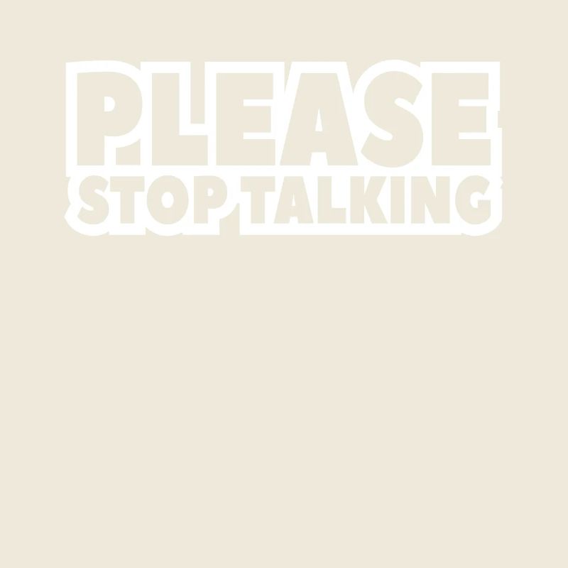 please stop talking