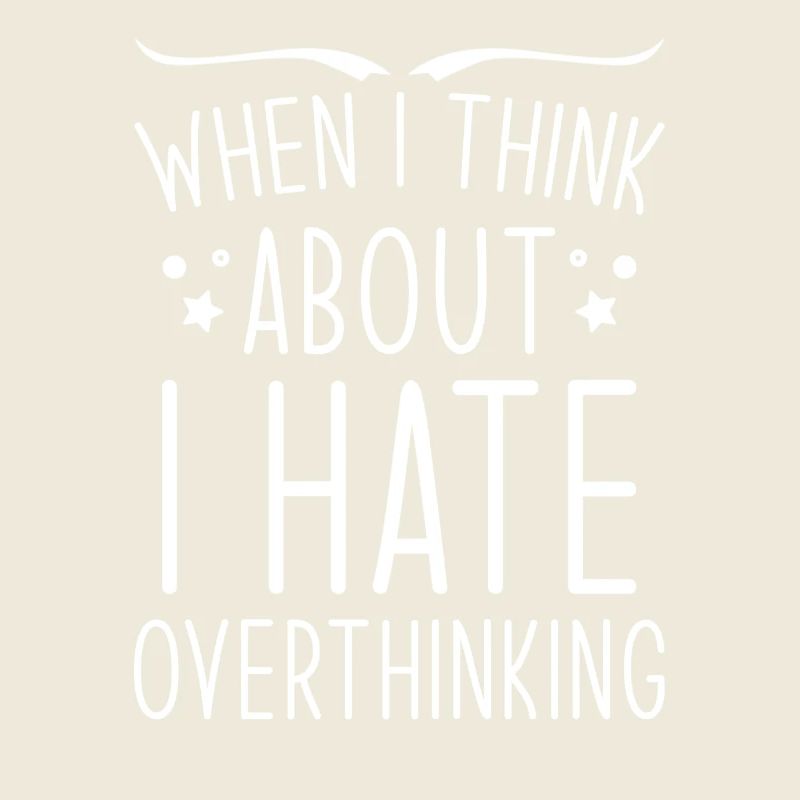 Overthinker Overthinking
