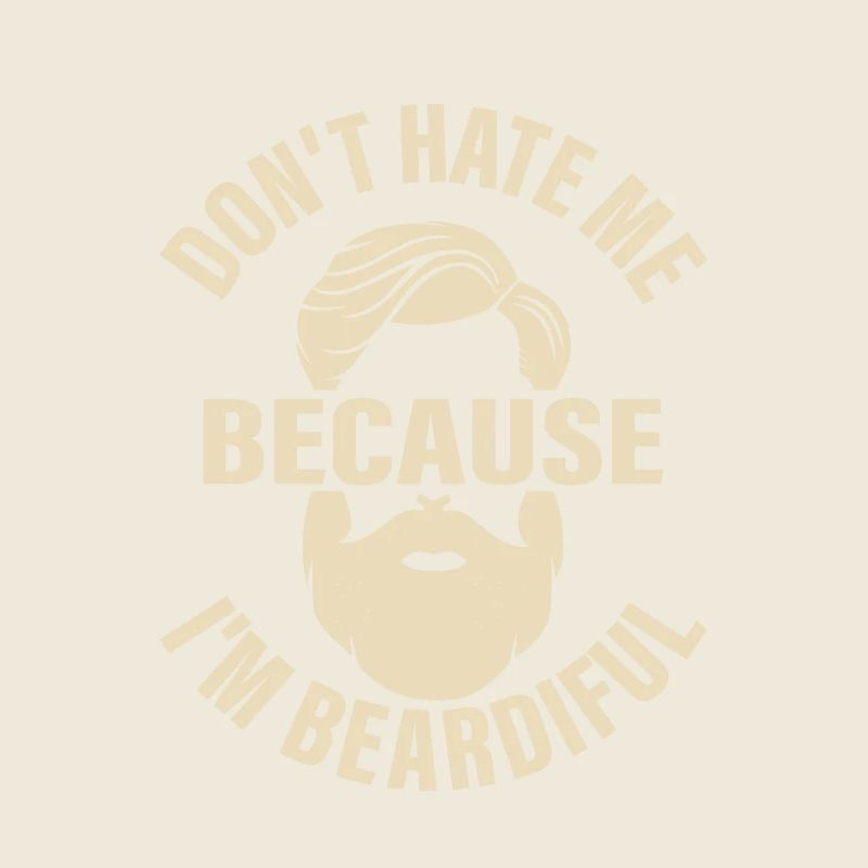 Don't Hate Me Because I'm Beardiful Bearded Man Fa