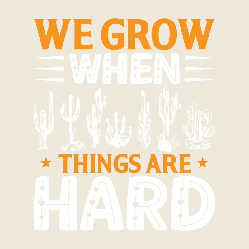 We grow when things are difficult