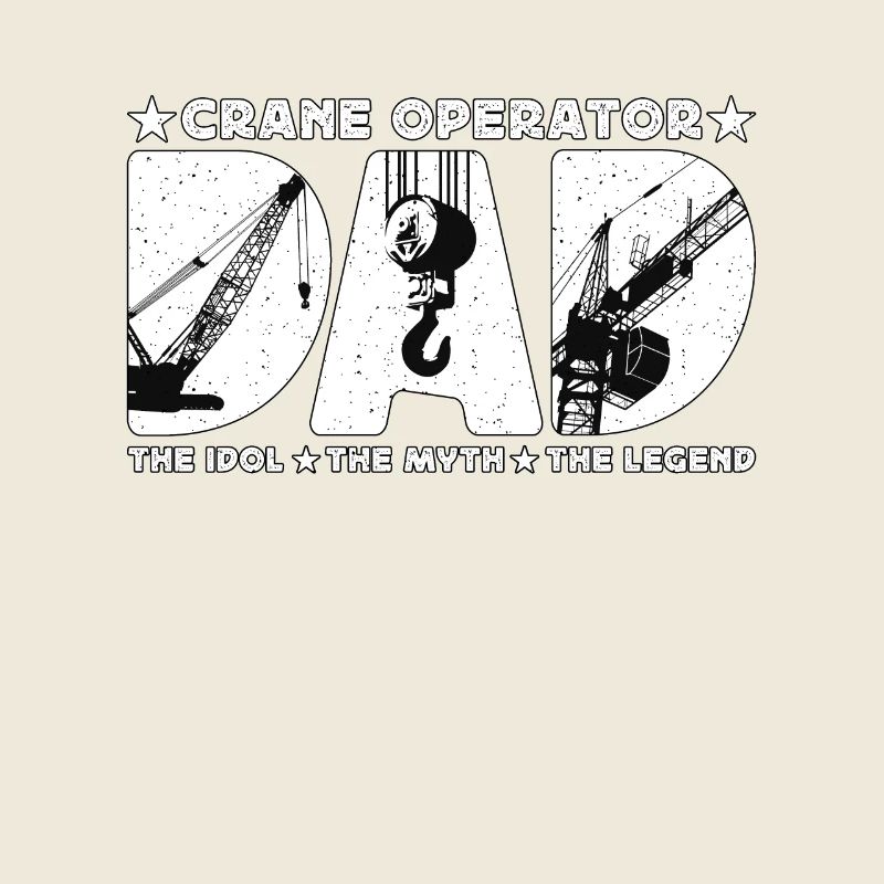 Crane Operator Dad The Idol Construction Vehicle