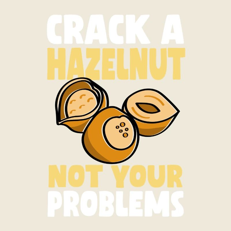 Don't crack a hazelnut your problems